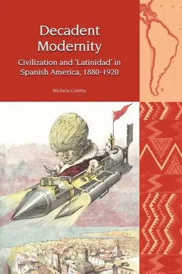 Dekadente Modernität: Zivilisation und 'Latinidad' im spanischen Amerika, 1880-1920 - Decadent Modernity: Civilisation and 'Latinidad' in Spanish America, 1880-1920