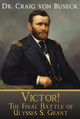Victor! Die letzte Schlacht von Ulysses S. Grant - Victor!: The Final Battle of Ulysses S. Grant