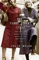 Die Fleet Street Girls: Die Frauen, die die Türen des Gentleman's Club eintraten - The Fleet Street Girls: The Women Who Broke Down the Doors of the Gentleman's Club