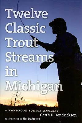 Zwölf klassische Forellenflüsse in Michigan: Ein Handbuch für Fliegenfischer - Twelve Classic Trout Streams in Michigan: A Handbook for Fly Anglers