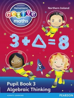 Heinemann Active Maths Ni Ks2 Exploring Number Pupil Book 3 - Algebraisches Denken - Heinemann Active Maths Ni Ks2 Exploring Number Pupil Book 3 - Algebraic Thinking