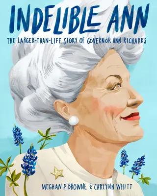 Unauslöschliche Ann: Die überlebensgroße Geschichte von Gouverneurin Ann Richards - Indelible Ann: The Larger-Than-Life Story of Governor Ann Richards