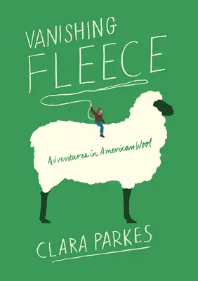 Verschwindendes Vlies: Abenteuer in amerikanischer Wolle - Vanishing Fleece: Adventures in American Wool