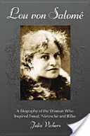 Lou von Salome: Eine Biographie der Frau, die Freud, Nietzsche und Rilke inspirierte - Lou von Salome: A Biography of the Woman Who Inspired Freud, Nietzsche and Rilke