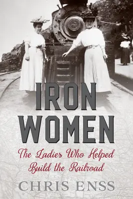 Eiserne Frauen: Die Damen, die beim Bau der Eisenbahn halfen - Iron Women: The Ladies Who Helped Build the Railroad