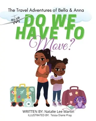 Die Reiseabenteuer von Bella und Anna: Müssen wir umziehen? Ein Kinderbuch über die Freuden und Ängste eines Umzugs. - The Travel Adventures of Bella and Anna: Do We Have to Move? A children's book about the fun and fears of moving.