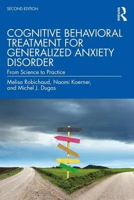 Kognitive Verhaltenstherapie bei generalisierter Angststörung: Von der Wissenschaft zur Praxis - Cognitive Behavioral Treatment for Generalized Anxiety Disorder: From Science to Practice