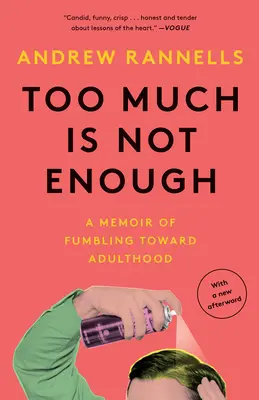 Zu viel ist nicht genug: Memoiren über das Herumtasten auf dem Weg zum Erwachsensein - Too Much Is Not Enough: A Memoir of Fumbling Toward Adulthood