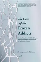 Der Fall der gefrorenen Süchtigen - Wie die Lösung eines medizinischen Rätsels das Verständnis der Parkinson-Krankheit revolutionierte - Case of the Frozen Addicts - How the Solution of a Medical Mystery Revolutionized the Understanding of Parkinson's Disease