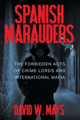 Spanische Plünderer: Die verbotenen Taten der Verbrecherfürsten und der internationalen Mafia - Spanish Marauders: The Forbidden Acts of Crime Lords and International Mafia