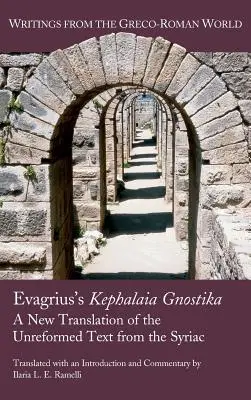 Evagrius' Kephalaia Gnostika: Eine neue Übersetzung des unreformierten Textes aus dem Syrischen - Evagrius's Kephalaia Gnostika: A New Translation of the Unreformed Text from the Syriac