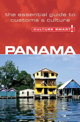 Panama - Culture Smart!: Der unverzichtbare Leitfaden für Brauchtum und Kultur - Panama - Culture Smart!: The Essential Guide to Customs & Culture