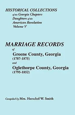 Historische Sammlungen der Georgia Chapters Daughters of the American Revolution. Band 5: Heiraten von Greene County, Georgia (1787-1875) und Oglet - Historical Collections of the Georgia Chapters Daughters of the American Revolution. Vol. 5: Marriages of Greene County, Georgia (1787-1875) and Oglet