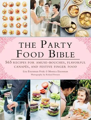 Die Party Food Bible: 565 Rezepte für Amuse-Bouches, schmackhafte Canapés und festliches Fingerfood - The Party Food Bible: 565 Recipes for Amuse-Bouches, Flavorful Canaps, and Festive Finger Food