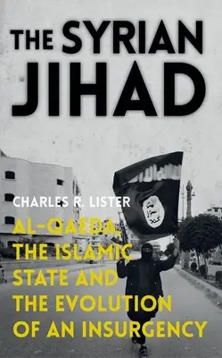 Der syrische Dschihad: Al-Qaida, der Islamische Staat und die Entwicklung einer Aufstandsbewegung - The Syrian Jihad: Al-Qaeda, the Islamic State and the Evolution of an Insurgency