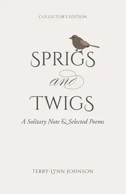 Sprigs and Twigs: Eine einsame Notiz und ausgewählte Gedichte (Sammlerausgabe) - Sprigs and Twigs: A Solitary Note & Selected Poems (Collector's Edition)