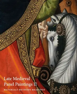 Spätmittelalterliche Tafelmalerei. Band 1: Methoden, Materialien und Bedeutungen - Late Medieval Panel Paintings. Volume 1: Methods, Materials and Meanings