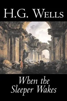 Wenn der Schläfer erwacht von H. G. Wells, Science Fiction, Klassiker, Literarisch - When the Sleeper Wakes by H. G. Wells, Science Fiction, Classics, Literary