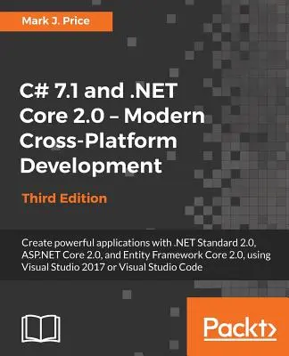 C# 7.1 und .NET Core 2.0 - Moderne plattformübergreifende Entwicklung - Dritte Auflage: Erstellen Sie leistungsstarke Anwendungen mit .NET Standard 2.0, ASP.NET Core 2.0, einem - C# 7.1 and .NET Core 2.0 - Modern Cross-Platform Development - Third Edition: Create powerful applications with .NET Standard 2.0, ASP.NET Core 2.0, a
