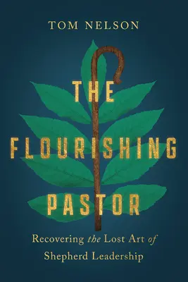 Der blühende Pastor: Die Wiederentdeckung der verlorenen Kunst der Hirtenführung - The Flourishing Pastor: Recovering the Lost Art of Shepherd Leadership