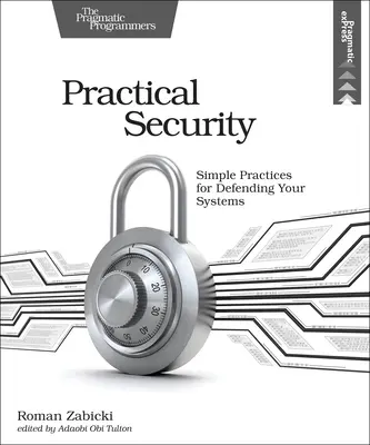 Praktische Sicherheit: Einfache Praktiken zum Schutz Ihrer Systeme - Practical Security: Simple Practices for Defending Your Systems