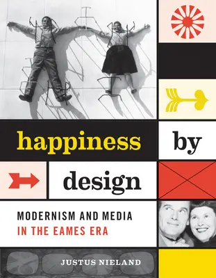 Glück durch Design: Modernität und Medien in der Eames-Ära - Happiness by Design: Modernism and Media in the Eames Era