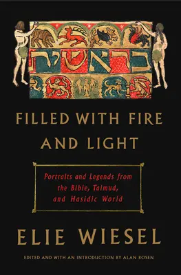 Erfüllt von Feuer und Licht: Porträts und Legenden aus der Bibel, dem Talmud und der chassidischen Welt - Filled with Fire and Light: Portraits and Legends from the Bible, Talmud, and Hasidic World