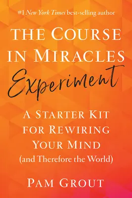 Der Kurs in Wundern Experiment: Ein Starter-Kit, um Ihren Geist (und damit die Welt) neu zu verdrahten - The Course in Miracles Experiment: A Starter Kit for Rewiring Your Mind (and Therefore the World)