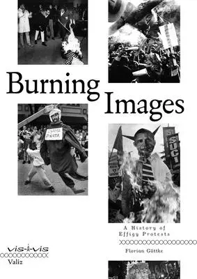 Brennende Bilder: Eine Geschichte der Effigy-Proteste - Burning Images: A History of Effigy Protests