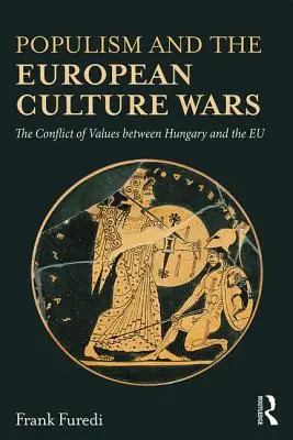 Populismus und die europäischen Kulturkriege: Der Wertekonflikt zwischen Ungarn und der EU - Populism and the European Culture Wars: The Conflict of Values Between Hungary and the Eu