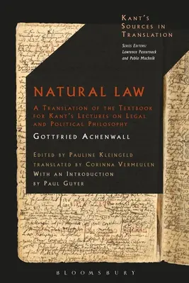 Das Naturrecht: Eine Übersetzung des Lehrbuchs zu Kants Vorlesungen über Rechts- und Staatsphilosophie - Natural Law: A Translation of the Textbook for Kant's Lectures on Legal and Political Philosophy