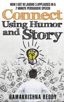 Verbinden Sie mit Humor und Geschichte: Wie ich in einer 7-minütigen überzeugenden Rede 18 Lacher und 3 Beifallsbekundungen erntete - Connect Using Humor and Story: How I Got 18 Laughs 3 Applauses in a 7 Minute Persuasive Speech