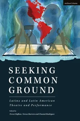 Auf der Suche nach Gemeinsamkeiten: Latinx und lateinamerikanisches Theater und Performance - Seeking Common Ground: Latinx and Latin American Theatre and Performance