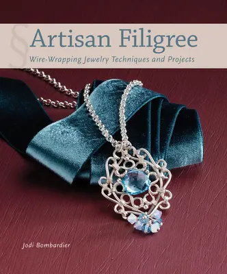 Artisan Filigree: Schmucktechniken und Projekte zum Drahtwickeln - Artisan Filigree: Wire-Wrapping Jewelry Techniques and Projects