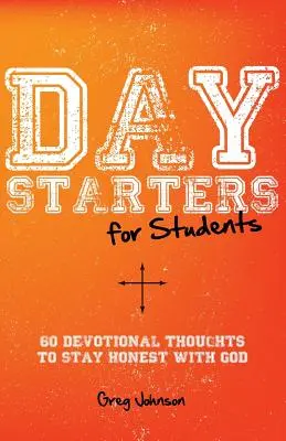 Day Starters for Students: 60 fromme Gedanken, um mit Gott ehrlich zu bleiben - Day Starters for Students: 60 Devotional Thoughts to Stay Honest With God