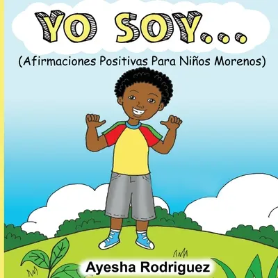 Yo Soy...: Positive Affirmationen für kleine Kinder (Afirmaciones Positivas Para Nios Morenos) - Yo Soy...: Afirmaciones Positivas Para Nios Morenos