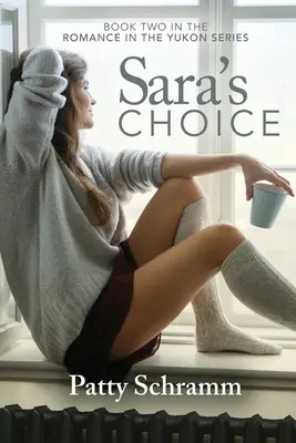 Sara's Choice: Buch zwei der Romance in the Yukon Serie - Sara's Choice: Book Two in the Romance in the Yukon Series