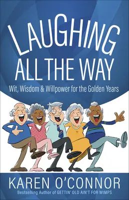 Den ganzen Weg lachen: Witz, Weisheit und Willenskraft für die goldenen Jahre - Laughing All the Way: Wit, Wisdom, and Willpower for the Golden Years