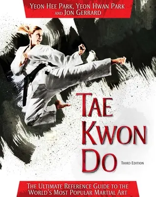 Tae Kwon Do: Das ultimative Nachschlagewerk für die beliebteste Kampfsportart der Welt - Tae Kwon Do: The Ultimate Reference Guide to the World's Most Popular Martial Art