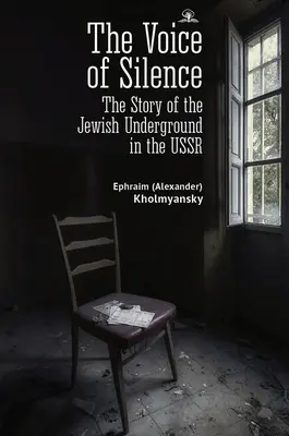 Die Stimme des Schweigens: Die Geschichte des jüdischen Untergrunds in der UdSSR - The Voice of Silence: The Story of the Jewish Underground in the USSR