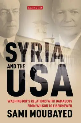 Syrien und die USA: Washingtons Beziehungen zu Damaskus von Wilson bis Eisenhower - Syria and the USA: Washington's Relations with Damascus from Wilson to Eisenhower