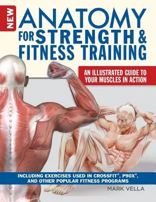 Neue Anatomie für Kraft- und Fitnesstraining: Ein illustrierter Leitfaden für Ihre Muskeln in Aktion, einschließlich Übungen für Crossfit, P90x und andere - New Anatomy for Strength & Fitness Training: An Illustrated Guide to Your Muscles in Action Including Exercises Used in Crossfit(r), P90x(r), and Othe