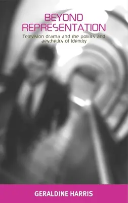 Jenseits der Repräsentation: Fernsehdramen und die Politik und Ästhetik der Identität - Beyond Representation: Television Drama and the Politics and Aesthetics of Identity