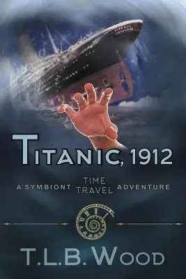 Titanic, 1912 (Die Symbionten-Zeitreise-Abenteuer-Serie, Buch 5): Zeitreiseabenteuer für junge Erwachsene - Titanic, 1912 (The Symbiont Time Travel Adventures Series, Book 5): Young Adult Time Travel Adventure