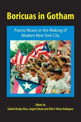 Boricuas in Gotham: Puertoricaner bei der Entstehung des modernen New York City - Boricuas in Gotham: Puerto Ricans in the Making of Modern New York City