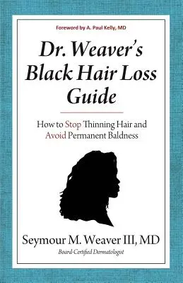 Dr. Weavers Ratgeber für schwarzen Haarausfall: Wie man dünner werdendes Haar stoppt und dauerhafte Kahlheit vermeidet - Dr. Weaver's Black Hair Loss Guide: How to Stop Thinning Hair and Avoid Permanent Baldness