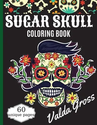 Zuckerschädel-Malbuch: Ein Malbuch zum Tag der Toten mit lustigen Totenkopf-Motiven, schönen gotischen Frauen und einfachen Mustern zum Entspannen (Dia - Sugar Skull Coloring Book: A Day of the Dead Coloring Book with Fun Skull Designs, Beautiful Gothic Women, and Easy Patterns for Relaxation (Dia