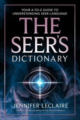 Das Wörterbuch der Seher: Ihr A-Z-Leitfaden zum Verständnis der Sehersprache - The Seer's Dictionary: Your A-Z Guide to Understanding Seer Language