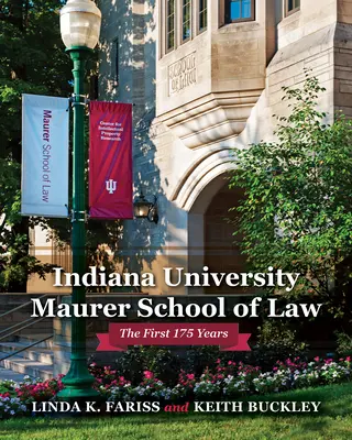 Indiana University Maurer School of Law: Die ersten 175 Jahre - Indiana University Maurer School of Law: The First 175 Years