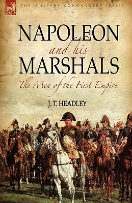 Napoleon und seine Marschälle: die Männer des ersten Kaiserreichs - Napoleon and His Marshals: the Men of the First Empire